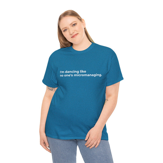 Dancing not Micromanaged Unisex Heavy Cotton Tee - Empowering Self-Care Message Shirt