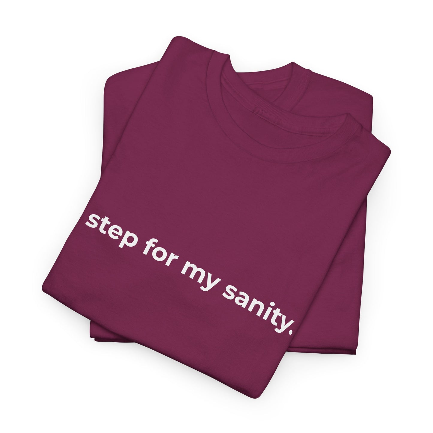 Step for Sanity Unisex Heavy Cotton Tee - Empowering Self-Care Message Shirt