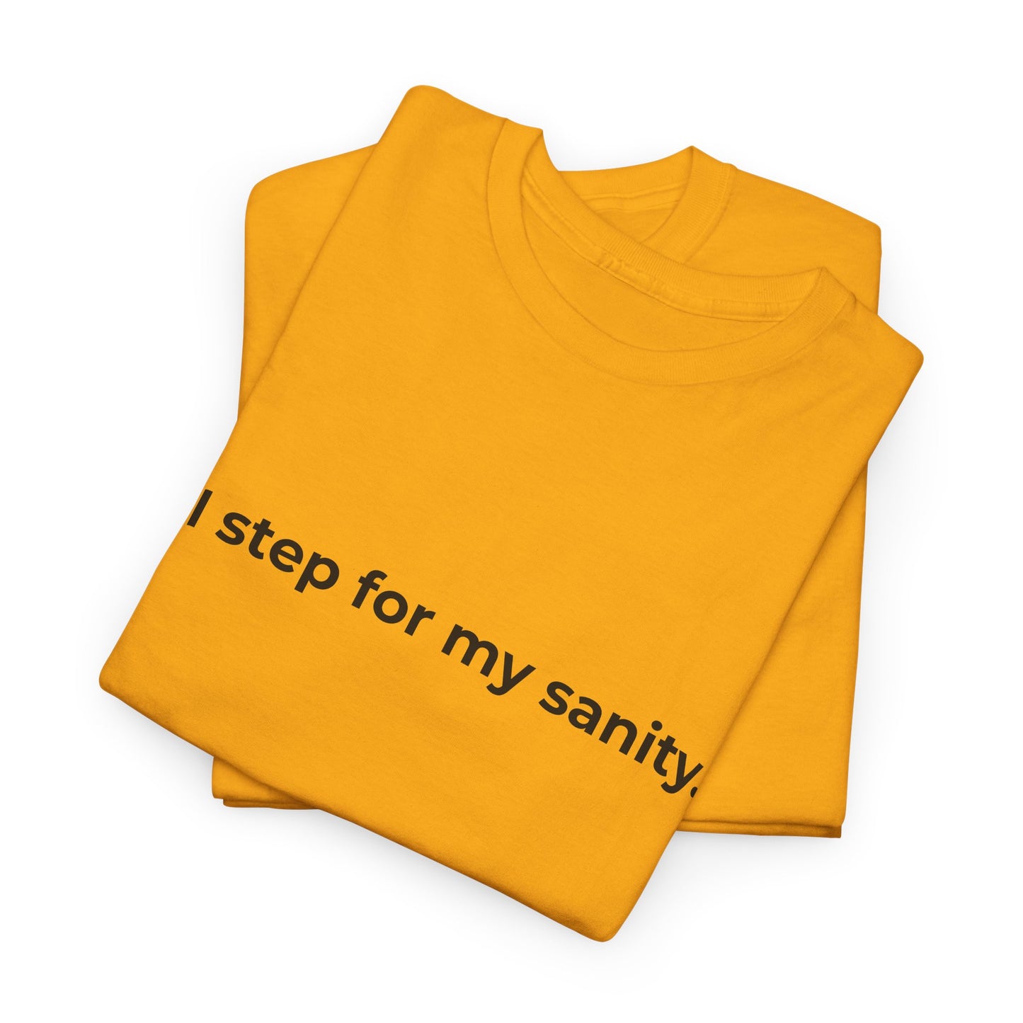 Step for Sanity Unisex Heavy Cotton Tee - Empowering Self-Care Message Shirt