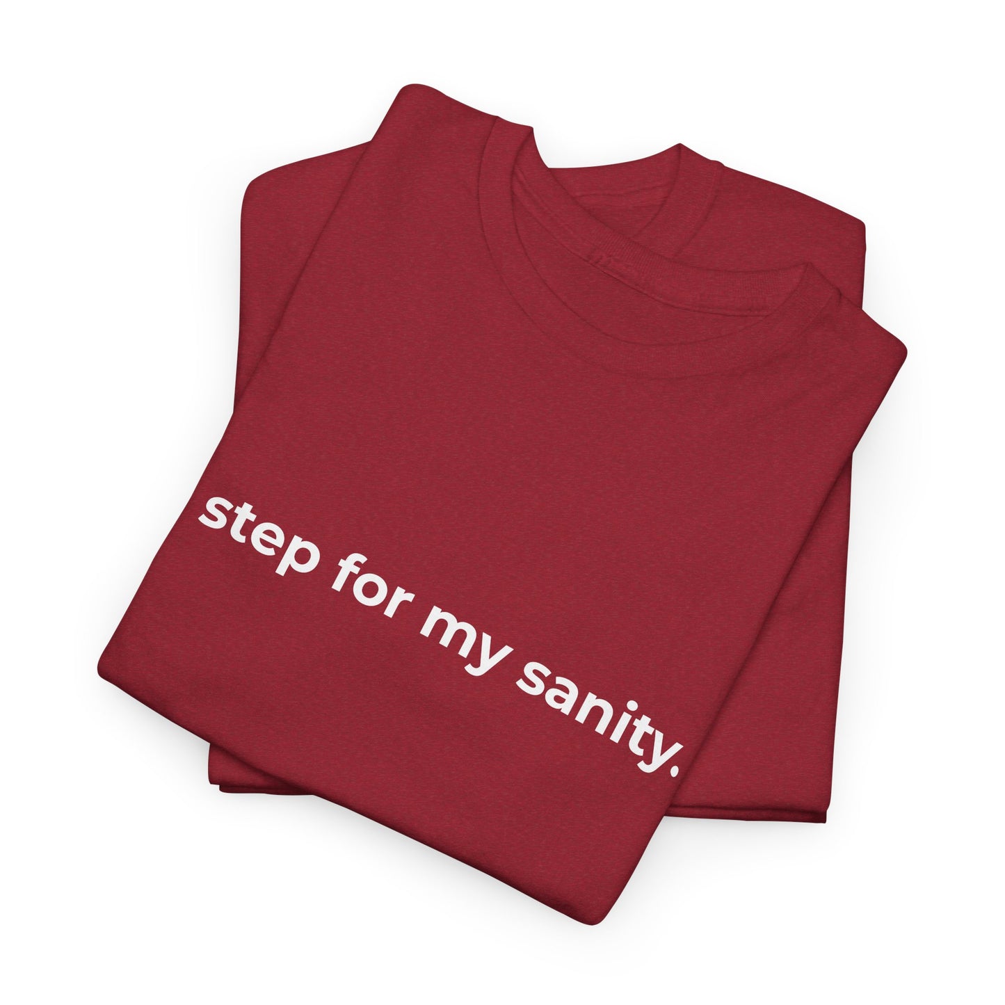 Step for Sanity Unisex Heavy Cotton Tee - Empowering Self-Care Message Shirt