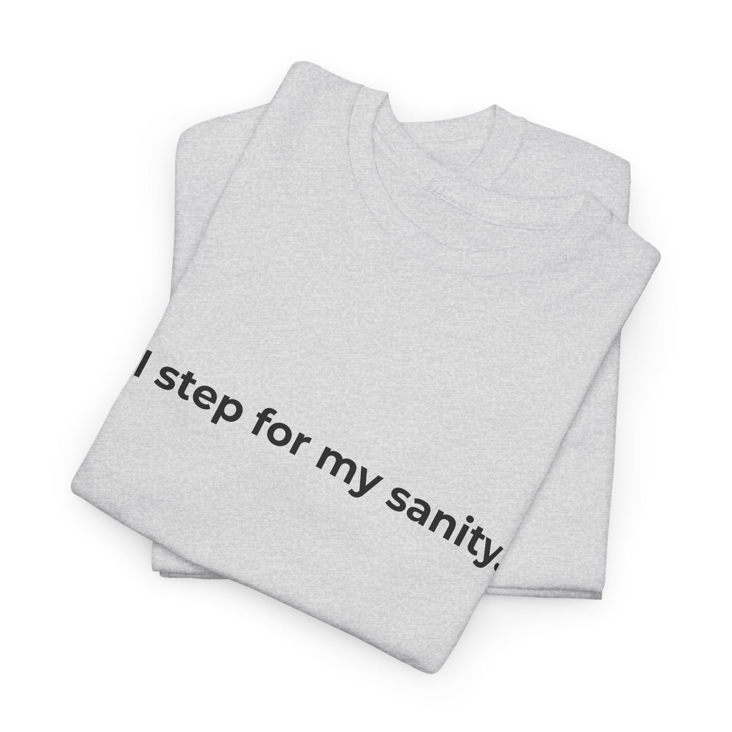 Step for Sanity Unisex Heavy Cotton Tee - Empowering Self-Care Message Shirt