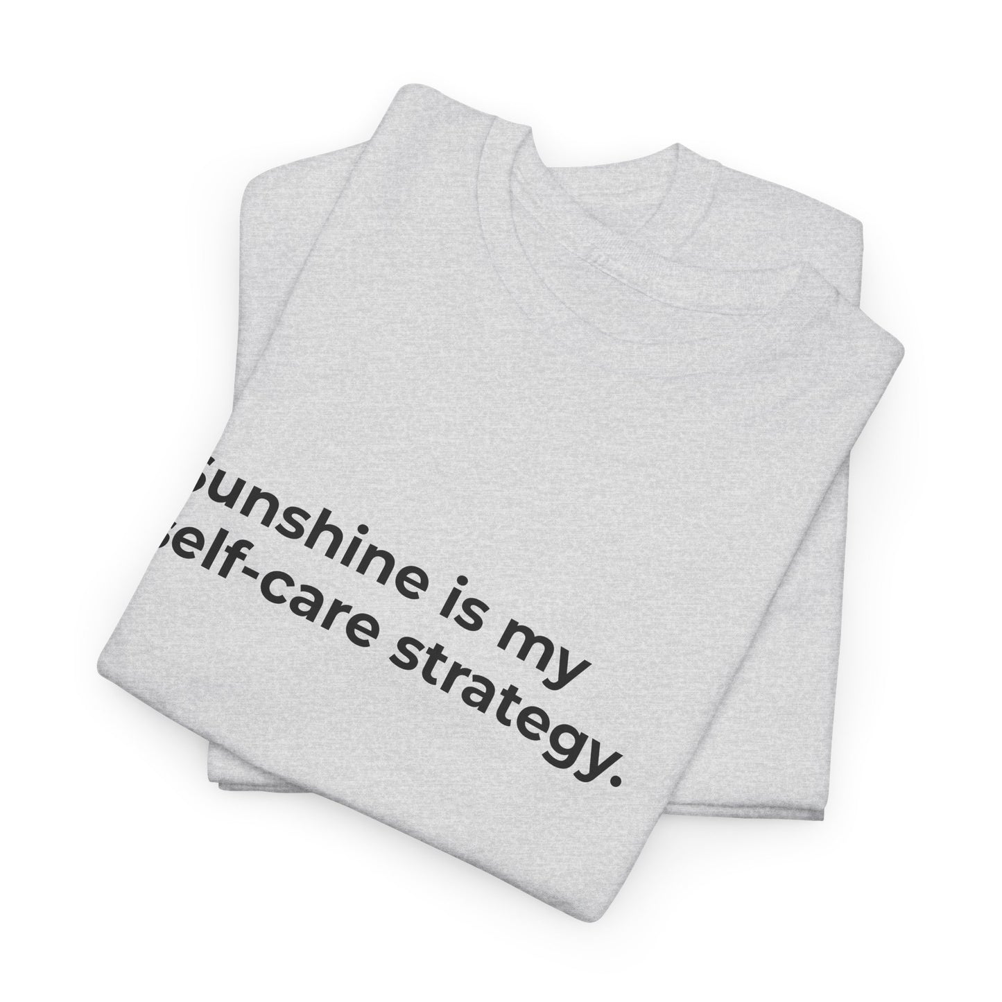 Sunshine is my Self-Care Strategy Unisex Heavy Cotton Tee - Empowering Self-Care Message Shirt