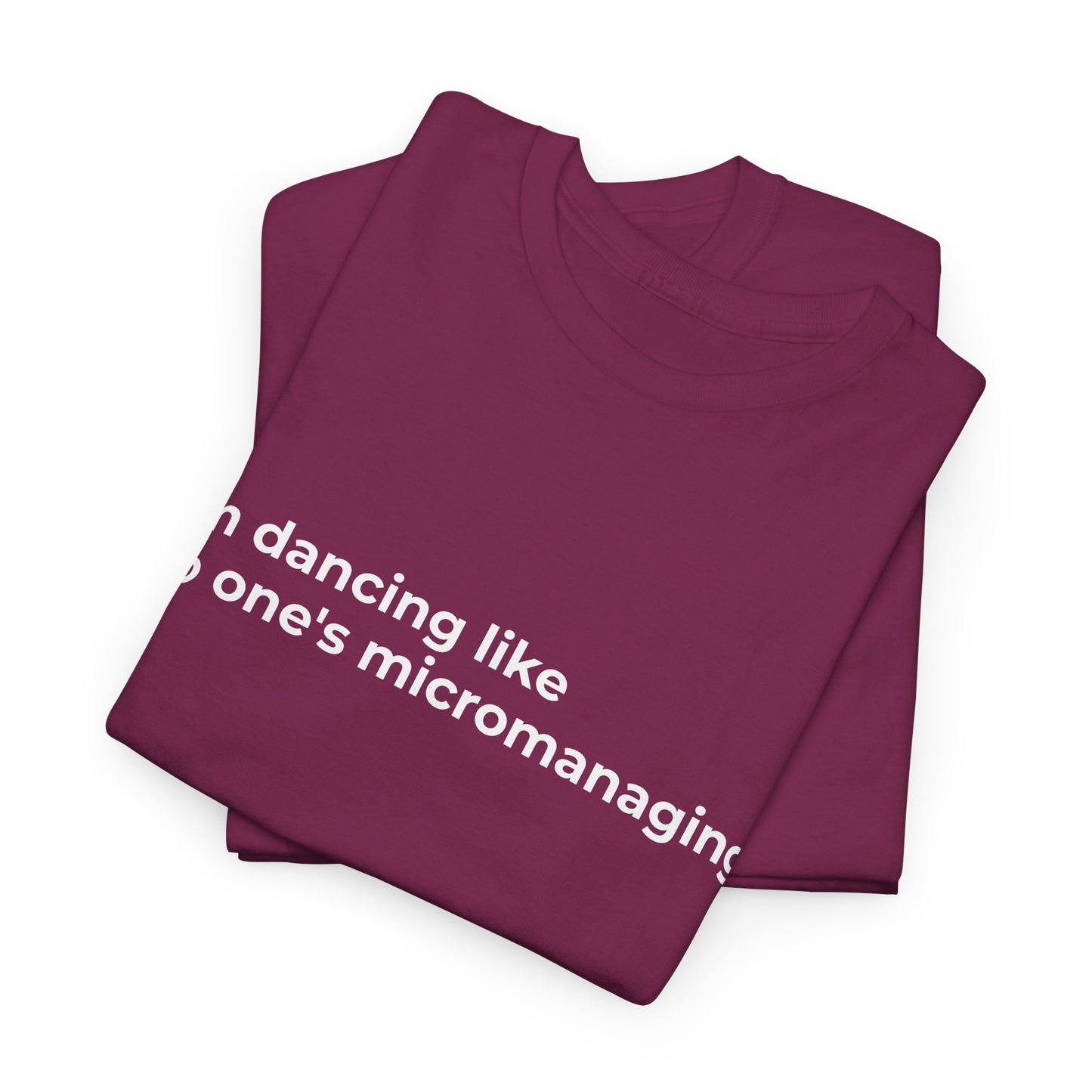 Dancing not Micromanaged Unisex Heavy Cotton Tee - Empowering Self-Care Message Shirt