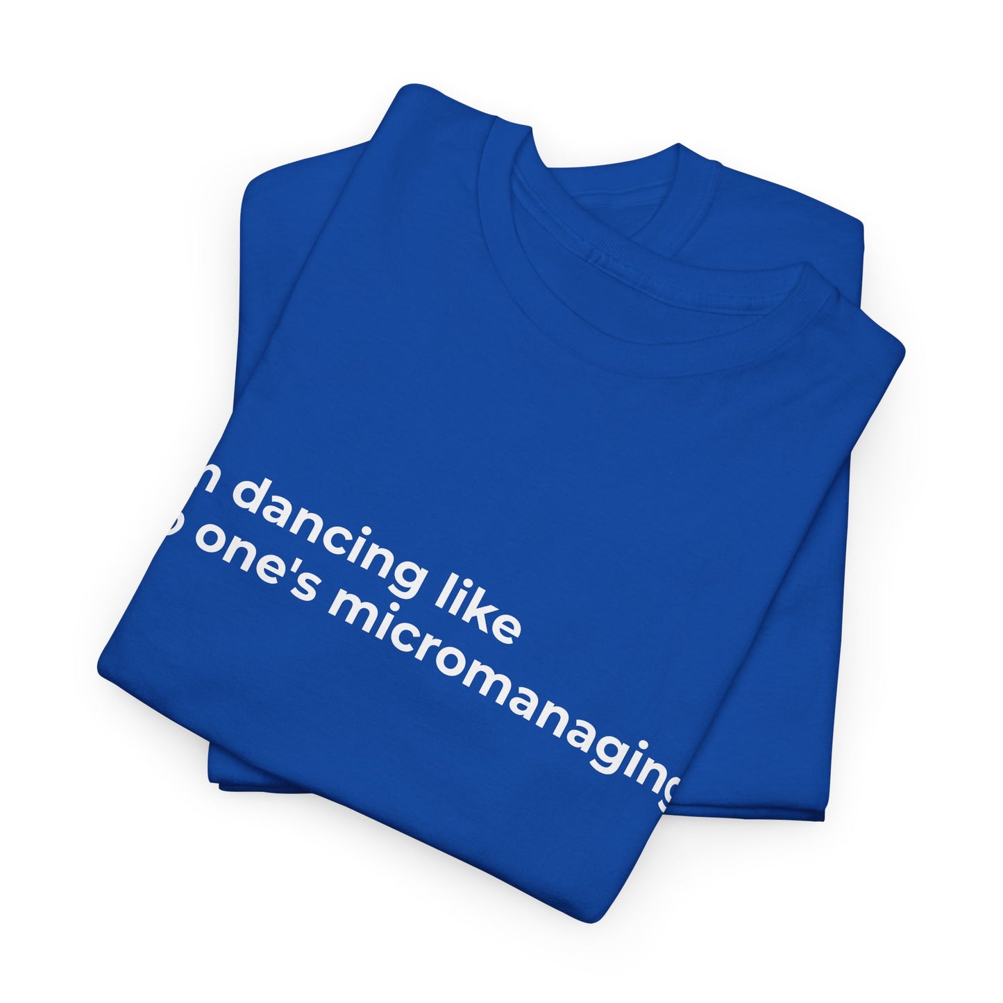 Dancing not Micromanaged Unisex Heavy Cotton Tee - Empowering Self-Care Message Shirt