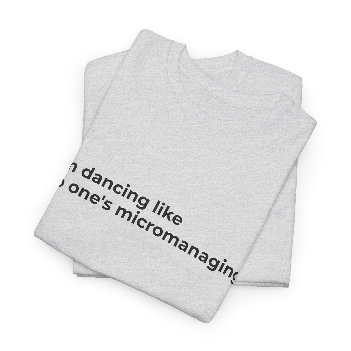 Dancing not Micromanaged Unisex Heavy Cotton Tee - Empowering Self-Care Message Shirt
