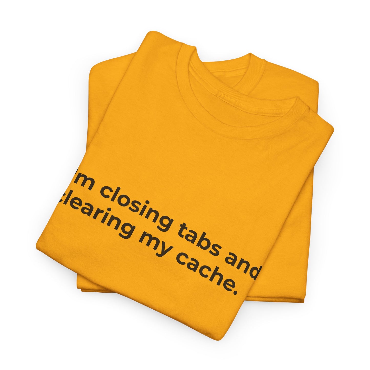 Closing Tabs & Clearing Cache Unisex Heavy Cotton Tee - Empowering Self-Care Message Shirt