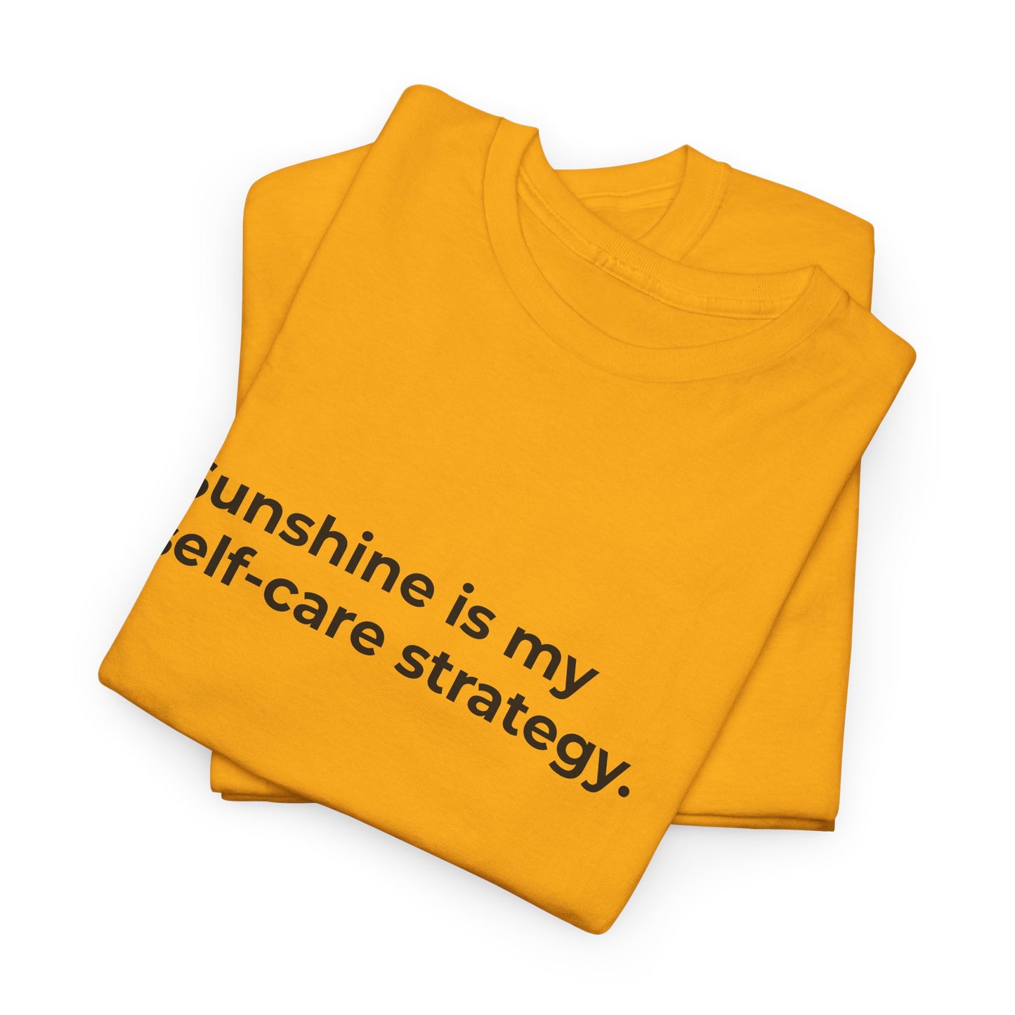 Sunshine is my Self-Care Strategy Unisex Heavy Cotton Tee - Empowering Self-Care Message Shirt