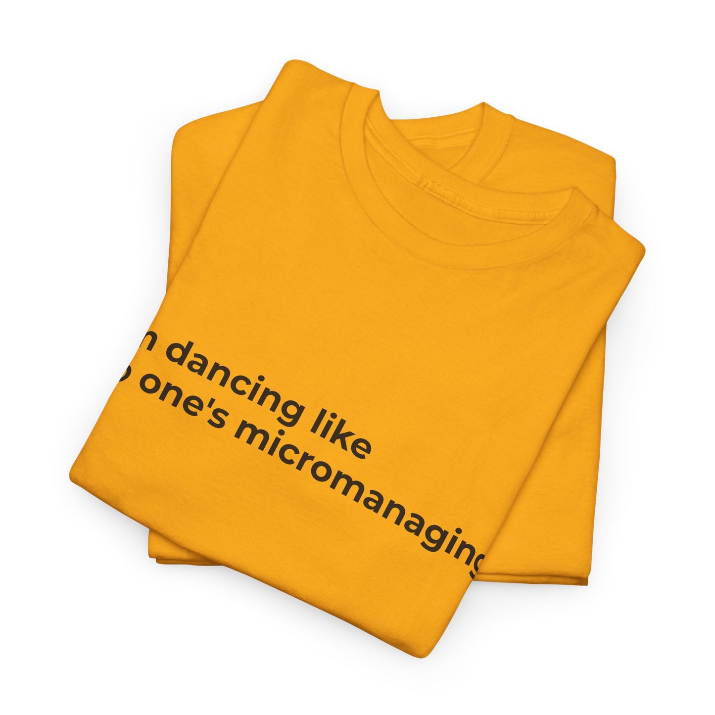 Dancing not Micromanaged Unisex Heavy Cotton Tee - Empowering Self-Care Message Shirt