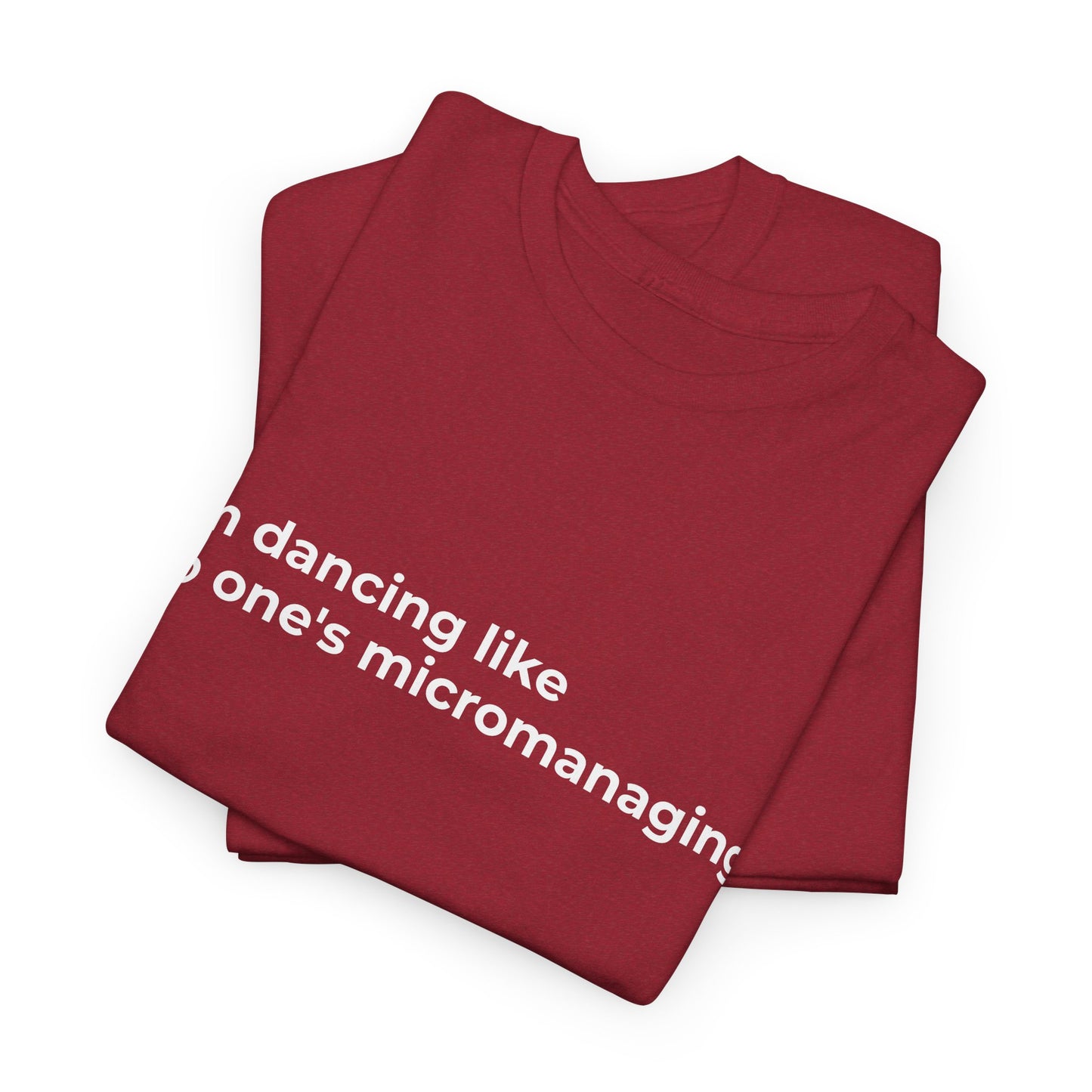Dancing not Micromanaged Unisex Heavy Cotton Tee - Empowering Self-Care Message Shirt