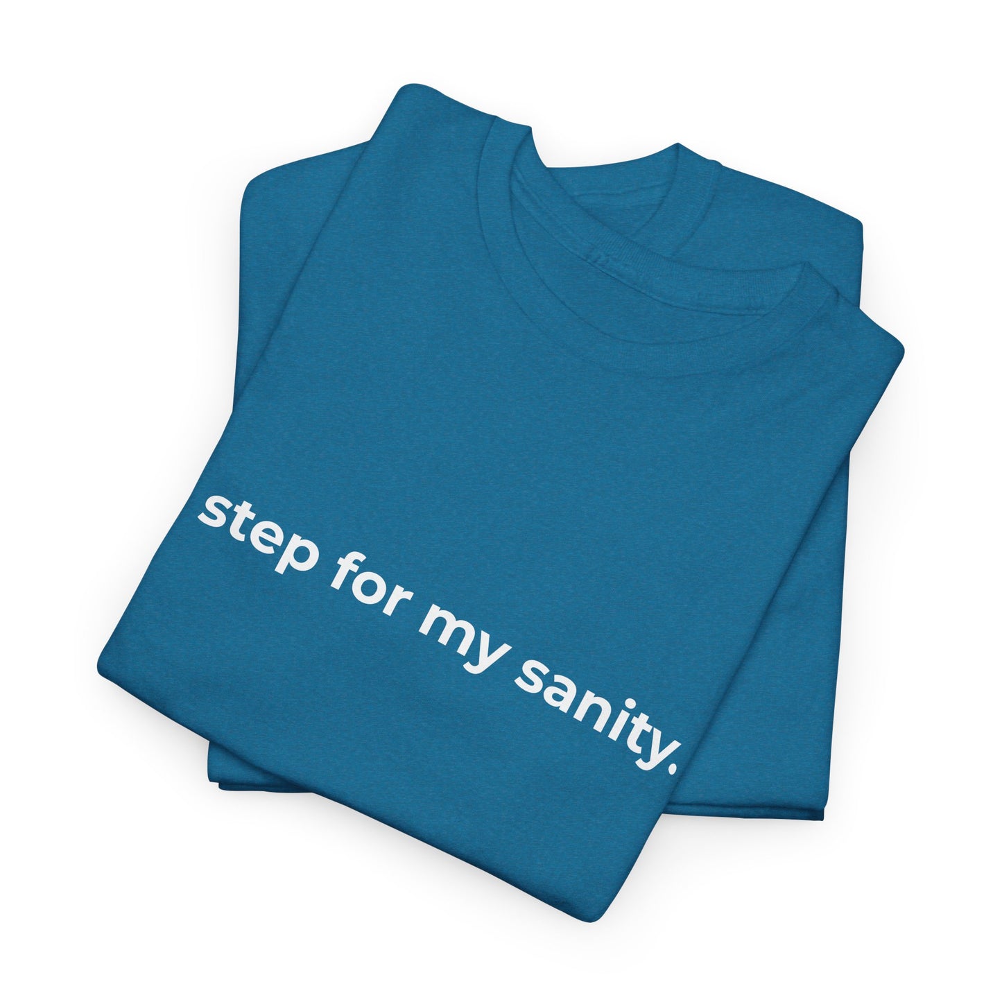 Step for Sanity Unisex Heavy Cotton Tee - Empowering Self-Care Message Shirt