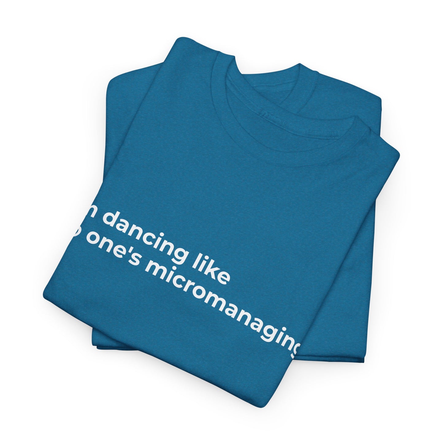 Dancing not Micromanaged Unisex Heavy Cotton Tee - Empowering Self-Care Message Shirt