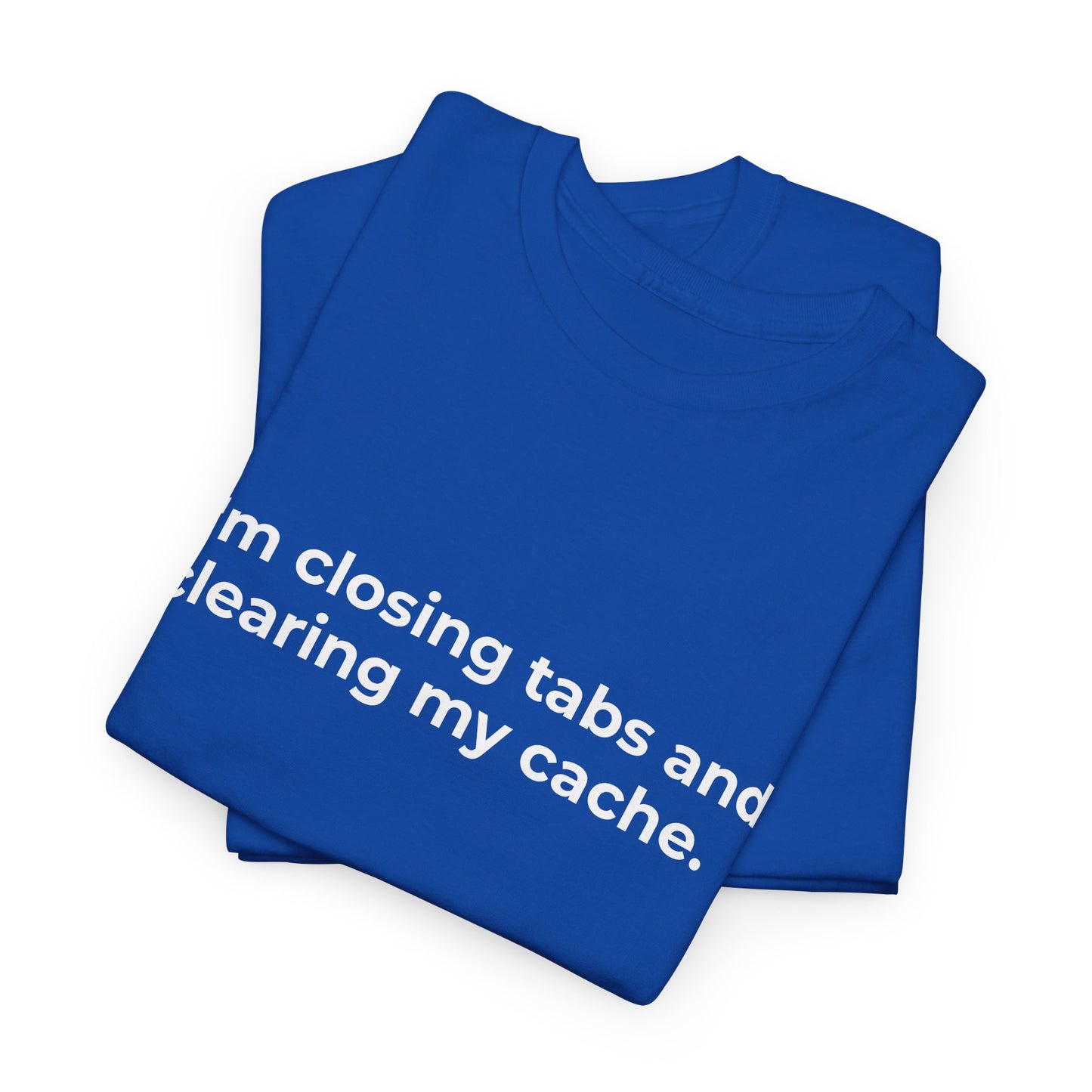 Closing Tabs & Clearing Cache Unisex Heavy Cotton Tee - Empowering Self-Care Message Shirt